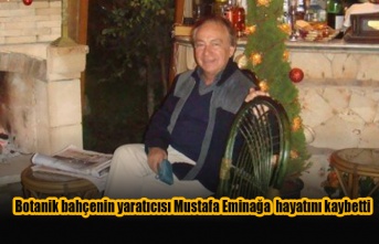 Botanik bahçenin yaratıcısı Mustafa Eminağa  hayatını kaybetti