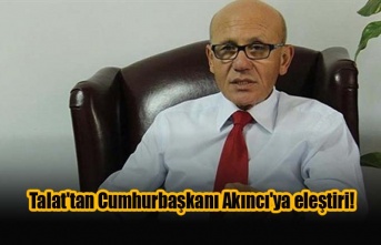 Talat'tan Cumhurbaşkanı Akıncı'ya eleştiri!