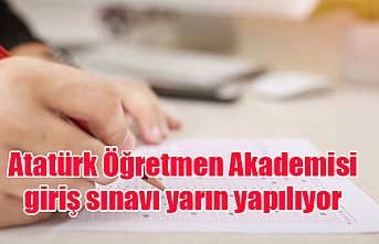 Atatürk Öğretmen Akademisi giriş sınavı yarın yapılıyor