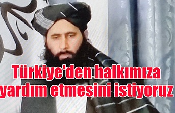 Taliban sözcüsü: Türkiye'den halkımıza yardım etmesini istiyoruz