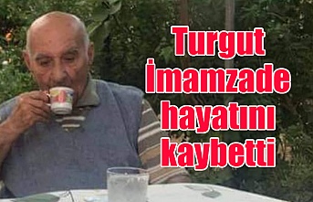 Turgut İmamzade hayatını kaybetti