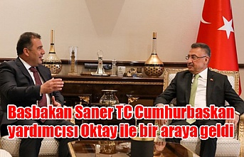 Basbakan Saner TC Cumhurbaskan yardımcısı Oktay ile bir araya geldi