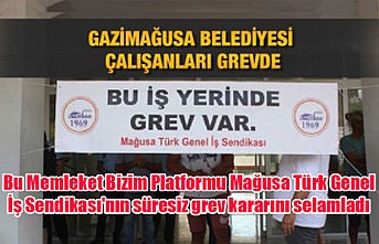 Bu Memleket Bizim Platformu Mağusa Türk Genel İş Sendikası'nın süresiz grev kararını selamladı