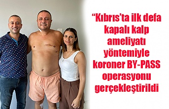 Emiroğlu: “Kıbrıs’ta ilk defa kapalı kalp ameliyatı yöntemiyle koroner BY-PASS operasyonu gerçekleştirild