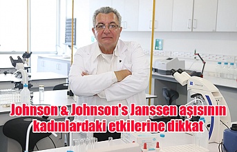 Johnson & Johnson's Janssen aşısının kadınlardaki etkilerine dikkat