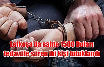 Lefkoşa’da sahte 1500 Doları tedavüle süren iki kişi tutuklandı