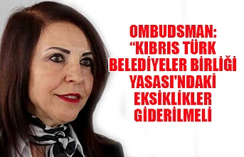 Ombudsman: Kıbrıs Türk Belediyeler Birliği yasası'ndaki eksiklikler giderilmeli