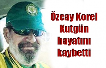 Özcay Korel Kutgün hayatını kaybetti