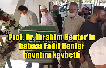 Prof. Dr. İbrahim Benter'in babası Fadıl Benter hayatını kaybetti