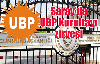 Saray’da UBP Kurultayı zirvesi