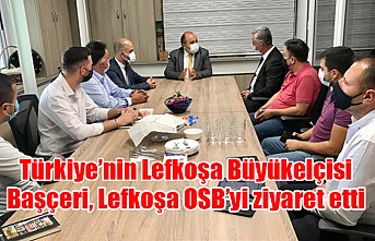 Türkiye’nin Lefkoşa Büyükelçisi Başçeri, Lefkoşa OSB’yi ziyaret etti
