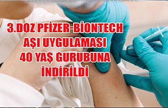 3.Doz Pfizer-BioNTech aşı uygulaması 40 yaş gurubuna indirildi