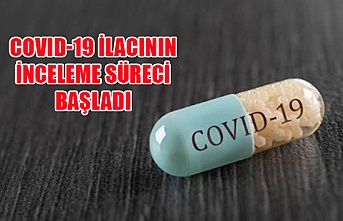 Covid-19 ilacının inceleme süreci başladı