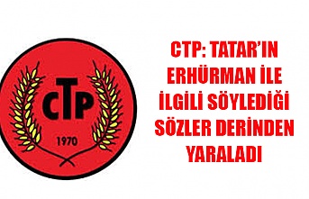 CTP: Tatar’ın Erhürman ile ilgili söylediği sözler derinden yaraladı