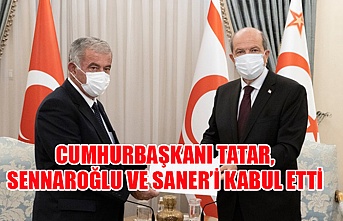 Cumhurbaşkanı Tatar, Sennaroğlu ve Saner’i kabul etti