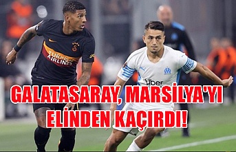 Galatasaray, Marsilya'yı elinden kaçırdı!