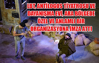 LBT, Antilogos Tiyatrosu ve Dayanışma Evi, ara bölgede özel ve anlamlı bir organizasyona imza attı