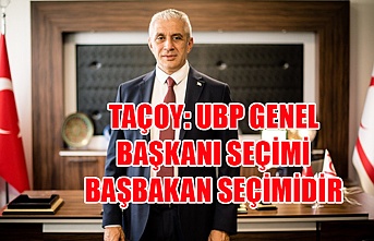 Taçoy: UBP genel başkanı seçimi  başbakan seçimidir