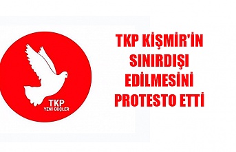 TKP, Kişmir'in sınırdışı edilmesini protesto etti