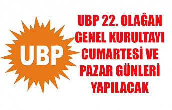 UBP 22. Olağan Genel Kurultayı Cumartesi ve Pazar günleri yapılacak