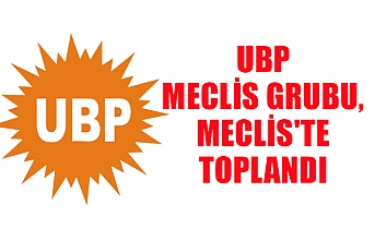 UBP meclis grubu, Meclis'te toplandı