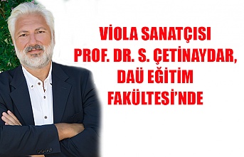 Viola Sanatçısı Prof. Dr. S. Çetin Aydar, DAÜ Eğitim Fakültesi’nde