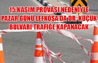15 Kasım provası nedeniyle pazar günü Lefkoşa’da Dr. Küçük bulvarı trafiğe kapanacak