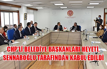 CHP’li Belediye Başkanları heyeti, Sennaroğlu tarafından kabul edildi