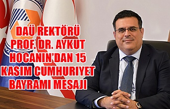 DAÜ Rektörü Prof. Dr. Aykut Hocanın’dan 15 Kasım Cumhuriyet bayramı mesajı