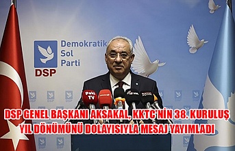 DSP Genel Başkanı Aksakal, KKTC'nin 38. Kuruluş Yıl Dönümünü dolayısıyla mesaj yayımladı