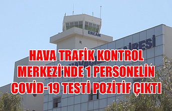 Hava Trafik Kontrol Merkezi’nde 1 personelin Covid-19 testi pozitif çıktı
