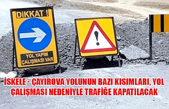 İskele - Çayırova yolunun bazı kısımları, yol çalışması nedeniyle trafiğe kapatılacak