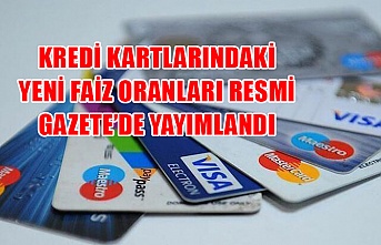 Kredi kartlarındaki yeni faiz oranları Resmi Gazete’de yayımlandı
