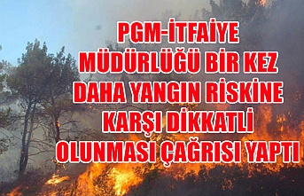 PGM-İtfaiye Müdürlüğü bir kez daha yangın riskine karşı dikkatli olunması çağrısı yaptı