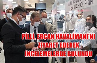 Pilli, Ercan Havalimanı'nı ziyaret ederek incelemelerde bulundu