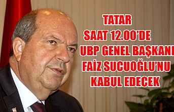 Tatar saat 12.00’de UBP Genel Başkanı Faiz Sucuoğlu’nu kabul edecek