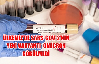 Ülkemiz’de SARS-CoV-2’nin yeni varyantı  Omicron görülmedi