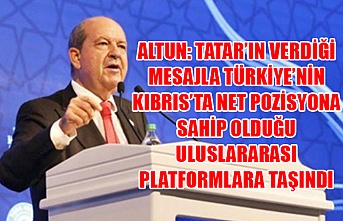 Altun: Tatar’ın verdiği mesajla Türkiye’nin Kıbrıs’ta net pozisyona sahip olduğu uluslararası platformlara taşındı