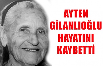 Ayten Gilanlıoğlu hayatını kaybetti