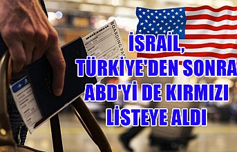 İsrail Türkiye'den sonra ABD'yi de kırmızı listeye aldı