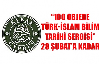 “100 objede Türk-İslam Bilim Tarihi Sergisi” 28 Şubat’a kadar devam edecek