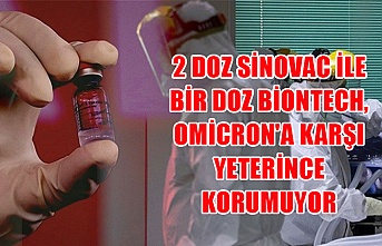 2 doz Sinovac ile bir doz BionTech, Omicron'a karşı yeterince korumuyor