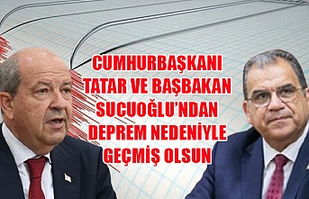 Cumhurbaşkanı Tatar ve Başbakan Sucuoğlu’ndan deprem nedeniyle geçmiş olsun mesajı