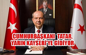 Cumhurbaşkanı  Tatar, yarın Kayseri'ye gidiyor