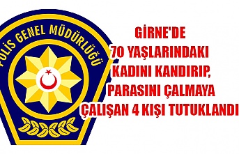 Girne'de 70 yaşlarındaki kadını kandırıp, parasını çalmaya çalışan 4 kişi tutuklandı