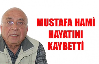 Mustafa Hami hayatını kaybetti
