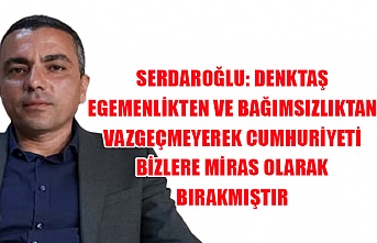 Serdaroğlu: Denktaş egemenlikten ve bağımsızlıktan vazgeçmeyerek Cumhuriyeti bizlere miras olarak bırakmıştır