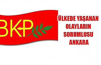 BKP ülkede yaşanan olayların sorumlusu Ankara