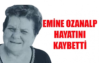 Emine Ozanalp hayatını kaybetti