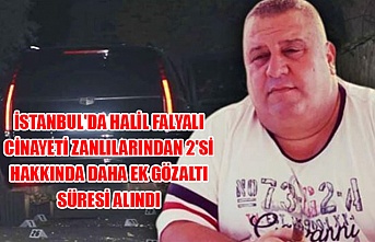 İstanbul'da Halil Falyalı cinayeti zanlılarından 2'si hakkında daha ek gözaltı süresi alındı